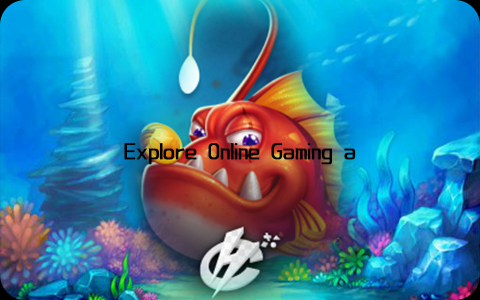 Explore Online Gaming and Entertainment